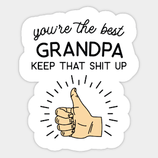 You're the Best Grandpa Keep That Shit Up Sticker